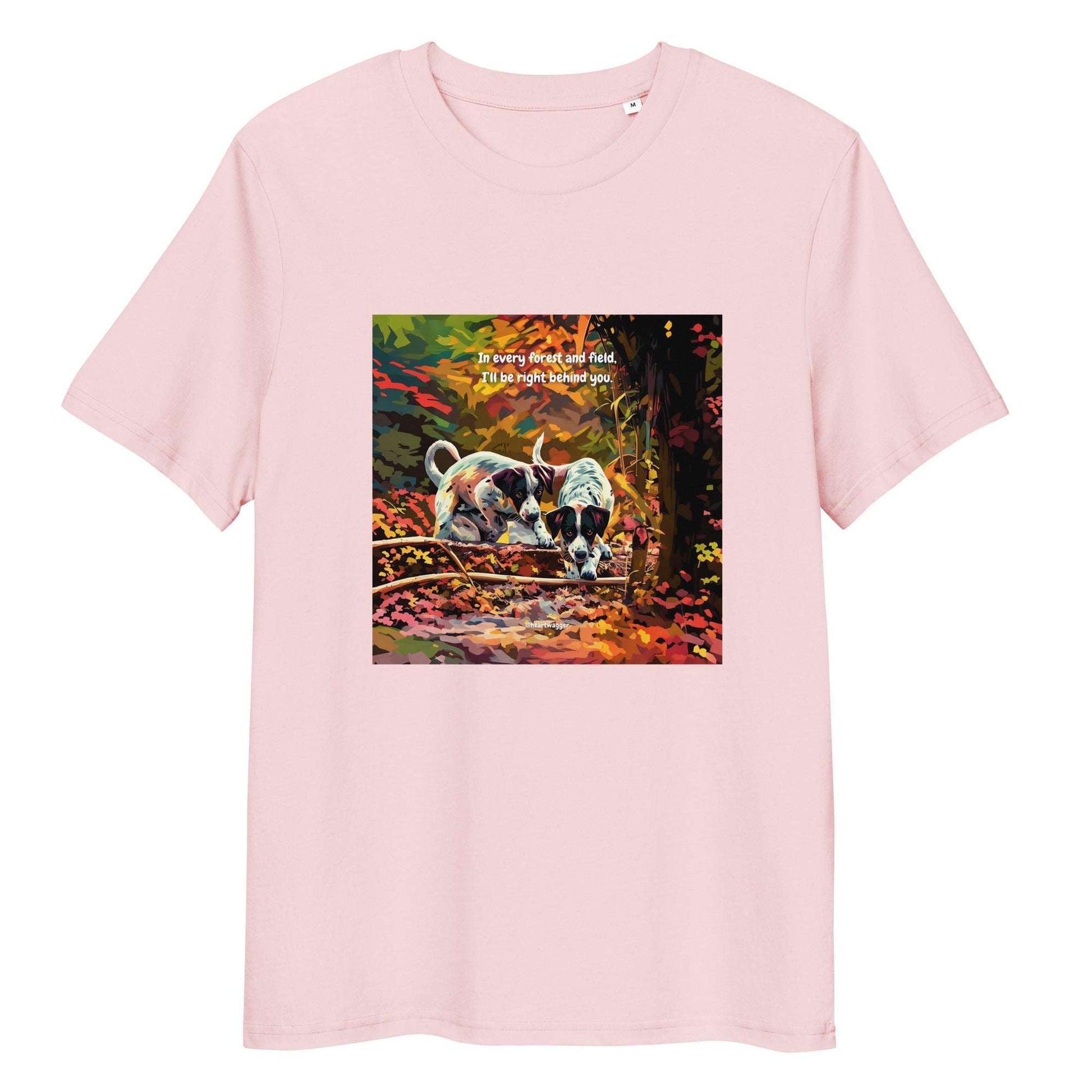 T-Shirt - In every forest and field, I’ll be right behind you Cotton Pink