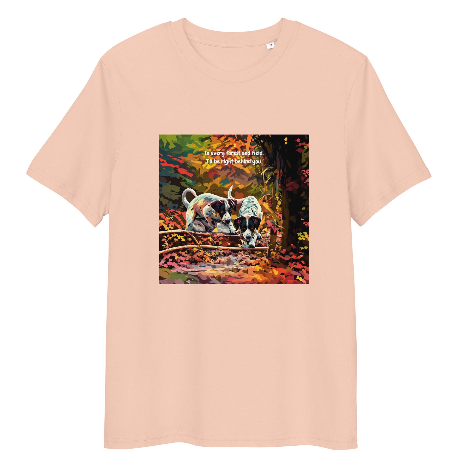 T-Shirt - In every forest and field, I’ll be right behind you Fraiche Peche